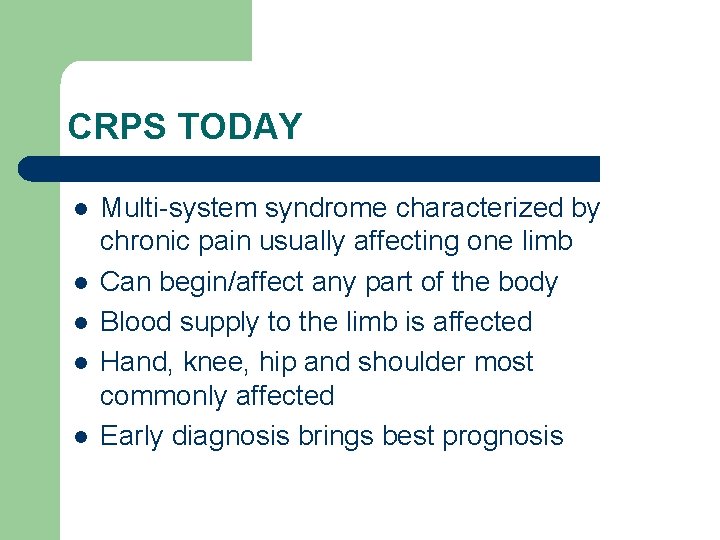CRPS TODAY l l l Multi-system syndrome characterized by chronic pain usually affecting one