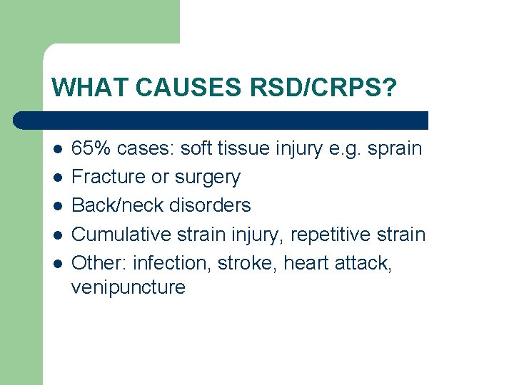 WHAT CAUSES RSD/CRPS? l l l 65% cases: soft tissue injury e. g. sprain