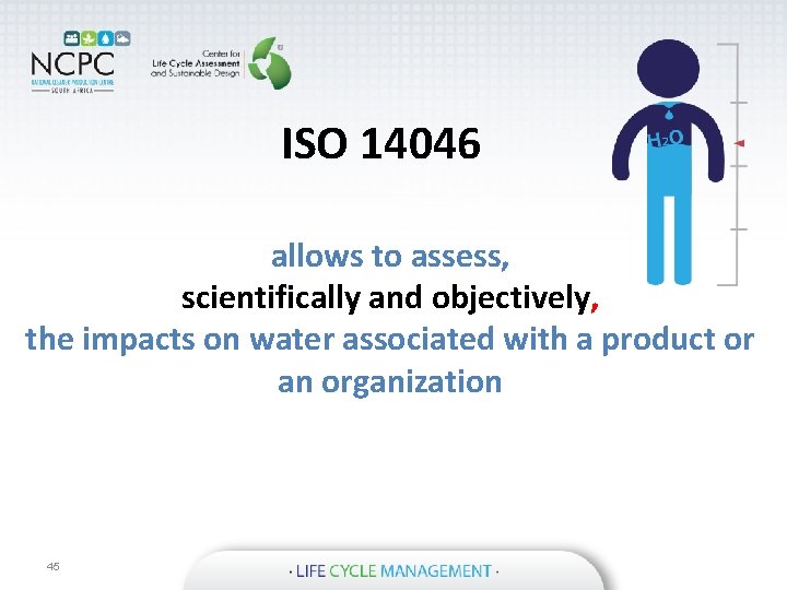ISO 14046 allows to assess, scientifically and objectively, the impacts on water associated with