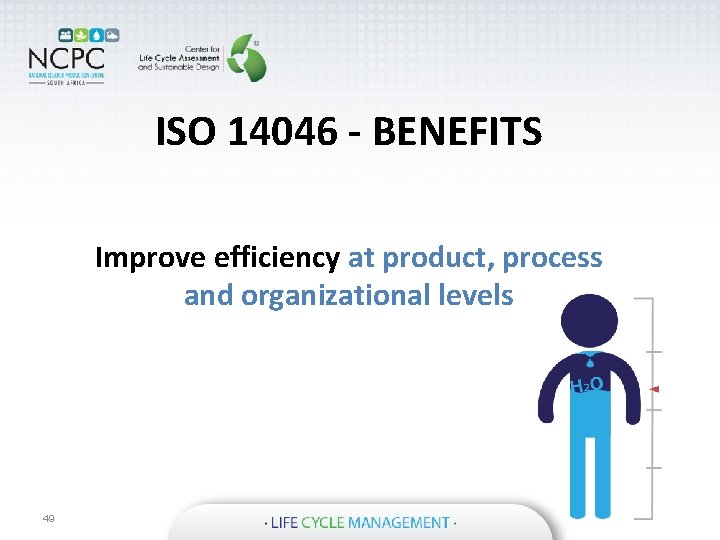 ISO 14046 - BENEFITS Improve efficiency at product, process and organizational levels 49 