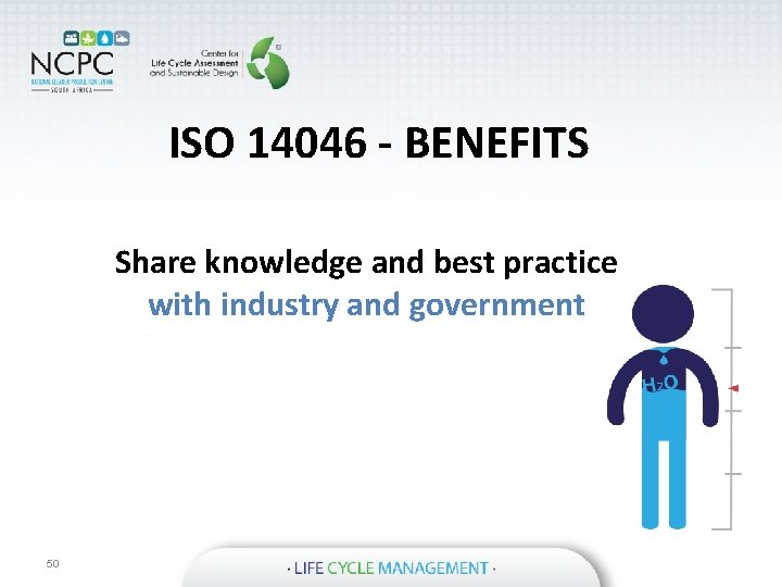 ISO 14046 - BENEFITS Share knowledge and best practice with industry and government 50