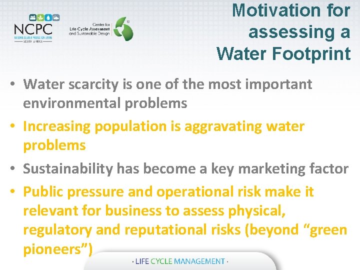 Motivation for assessing a Water Footprint • Water scarcity is one of the most