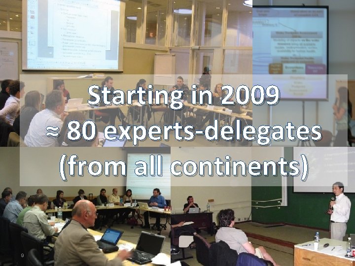 Starting in 2009 ≈ 80 experts-delegates (from all continents) 9 