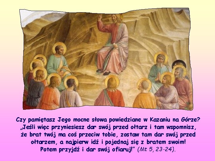 Czy pamiętasz Jego mocne słowa powiedziane w Kazaniu na Górze? „Jeśli więc przyniesiesz dar