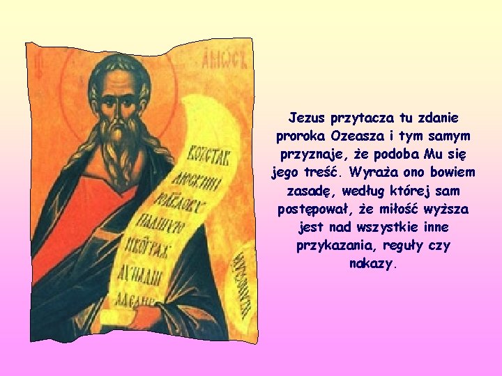 Jezus przytacza tu zdanie proroka Ozeasza i tym samym przyznaje, że podoba Mu się