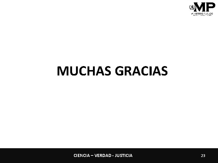 MUCHAS GRACIAS CIENCIA – VERDAD - JUSTICIA 23 