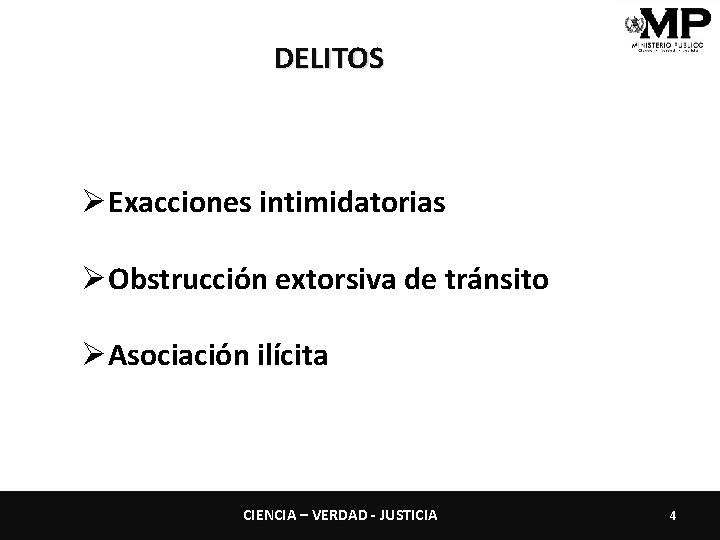 DELITOS ØExacciones intimidatorias ØObstrucción extorsiva de tránsito ØAsociación ilícita CIENCIA – VERDAD - JUSTICIA