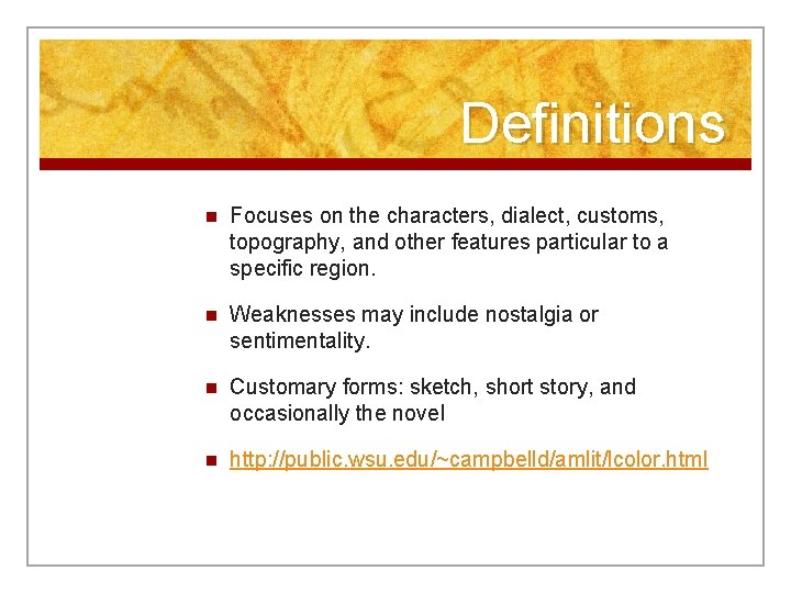 Definitions n Focuses on the characters, dialect, customs, topography, and other features particular to