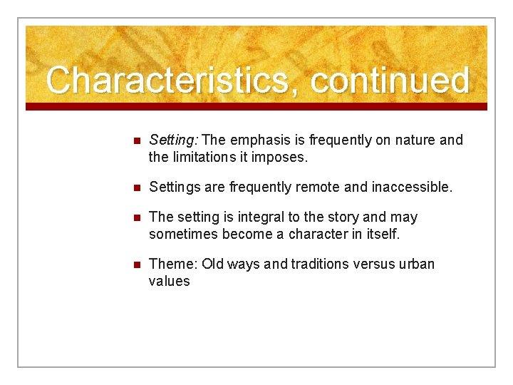 Characteristics, continued n Setting: The emphasis is frequently on nature and the limitations it