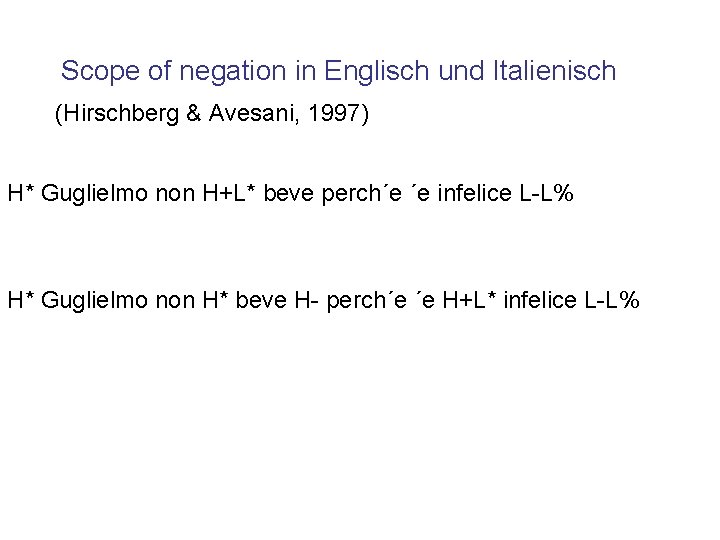 Scope of negation in Englisch und Italienisch (Hirschberg & Avesani, 1997) H* Guglielmo non