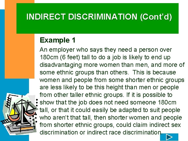 INDIRECT DISCRIMINATION (Cont’d) Example 1 An employer who says they need a person over
