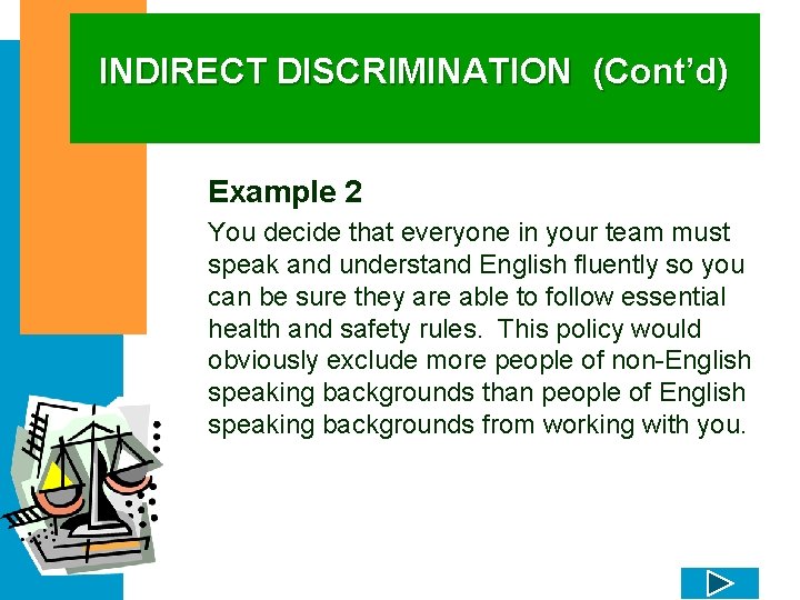 INDIRECT DISCRIMINATION (Cont’d) Example 2 You decide that everyone in your team must speak