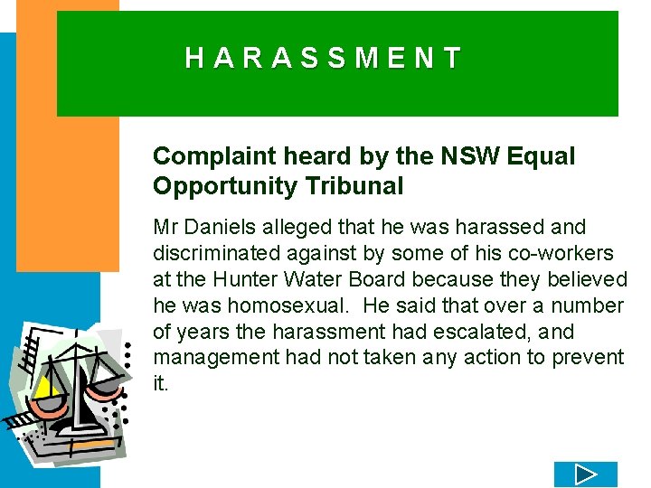 HARASSMENT Complaint heard by the NSW Equal Opportunity Tribunal Mr Daniels alleged that he