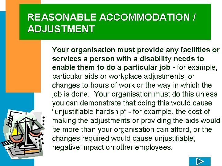 REASONABLE ACCOMMODATION / ADJUSTMENT Your organisation must provide any facilities or services a person