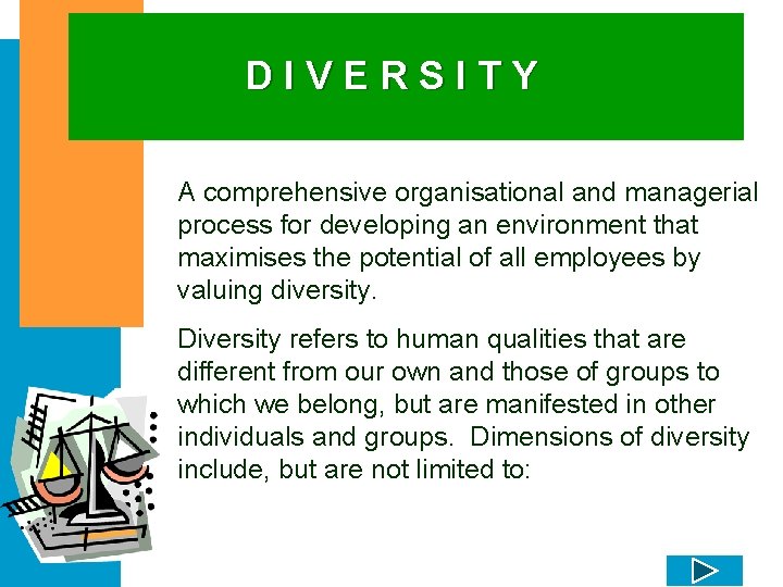 DIVERSITY A comprehensive organisational and managerial process for developing an environment that maximises the