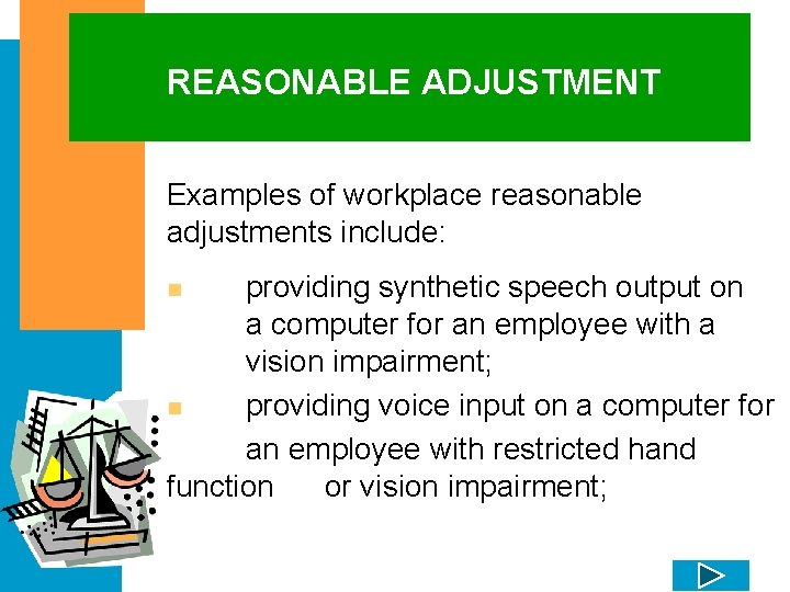 REASONABLE ADJUSTMENT Examples of workplace reasonable adjustments include: providing synthetic speech output on a
