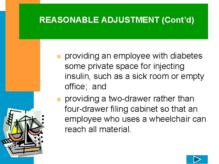 REASONABLE ADJUSTMENT (Cont’d) n n providing an employee with diabetes some private space for