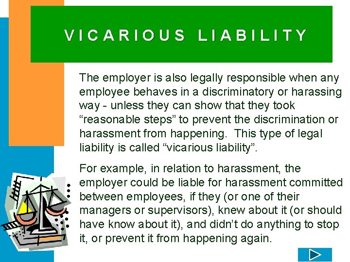 VICARIOUS LIABILITY The employer is also legally responsible when any employee behaves in a