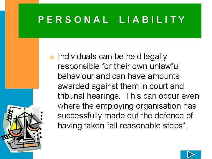 PERSONAL n LIABILITY Individuals can be held legally responsible for their own unlawful behaviour