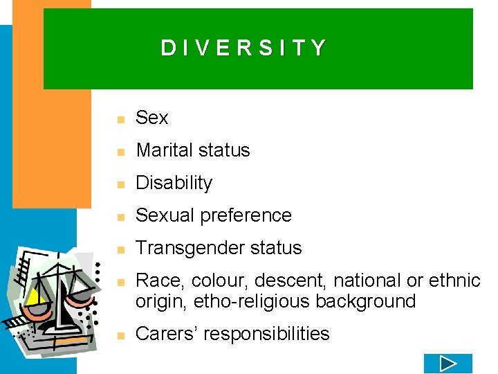 DIVERSITY n Sex n Marital status n Disability n Sexual preference n Transgender status