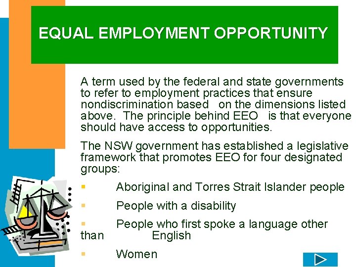 EQUAL EMPLOYMENT OPPORTUNITY A term used by the federal and state governments to refer
