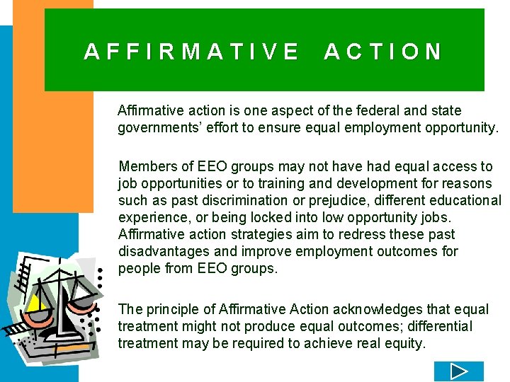 AFFIRMATIVE ACTION Affirmative action is one aspect of the federal and state governments’ effort