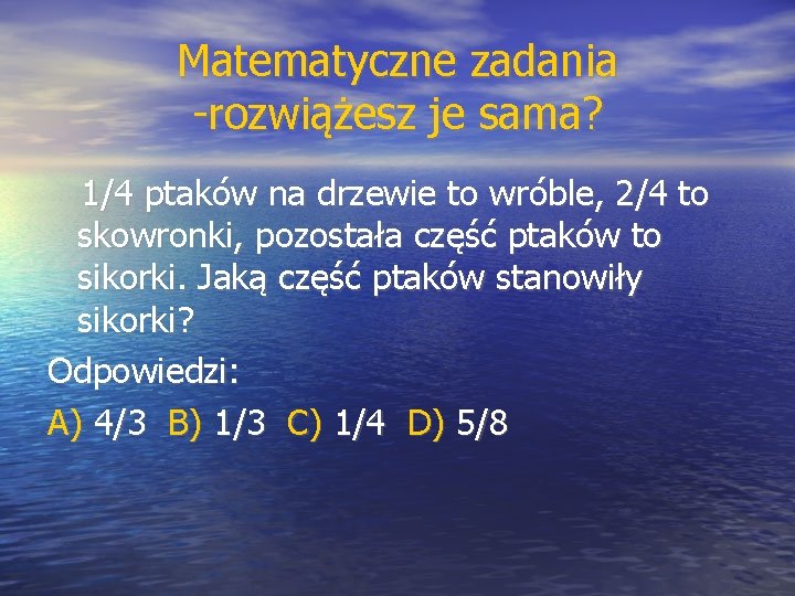 Matematyczne zadania -rozwiążesz je sama? 1/4 ptaków na drzewie to wróble, 2/4 to skowronki,