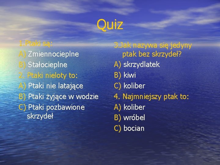 Quiz 1. Ptaki są: A) Zmiennocieplne B) Stałocieplne 2. Ptaki nieloty to: A) Ptaki