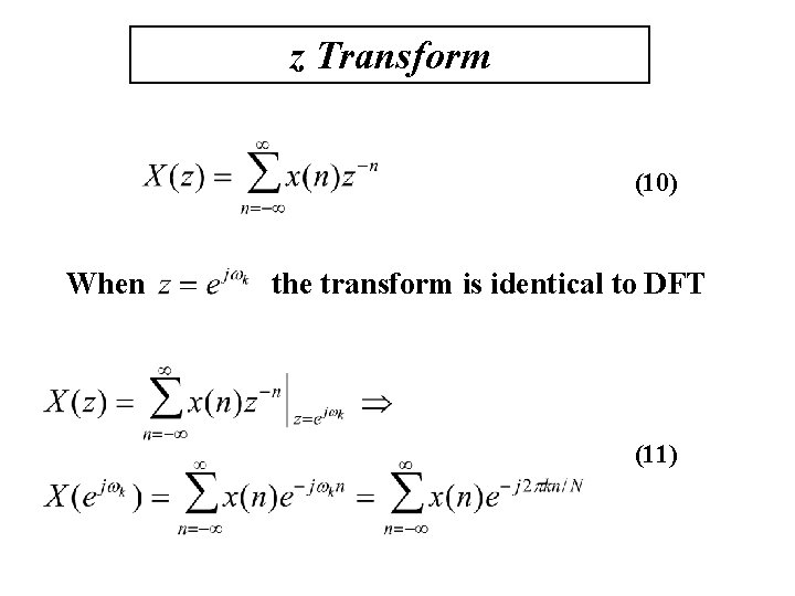 z Transform (10) When the transform is identical to DFT (11) 