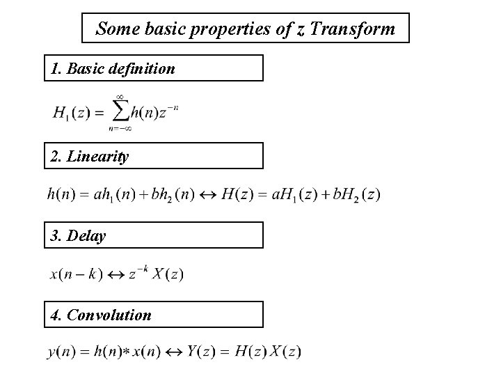 Some basic properties of z Transform 1. Basic definition 2. Linearity 3. Delay 4.