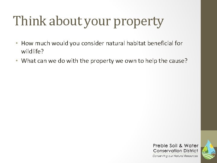 Think about your property • How much would you consider natural habitat beneficial for