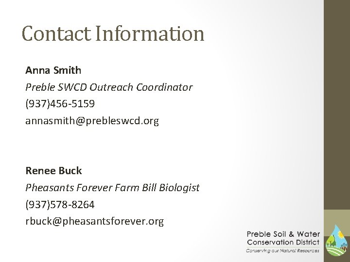 Contact Information Anna Smith Preble SWCD Outreach Coordinator (937)456 -5159 annasmith@prebleswcd. org Renee Buck