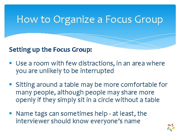 How to Organize a Focus Group Setting up the Focus Group: § Use a