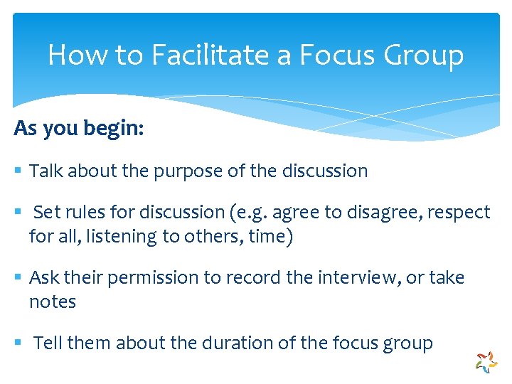 How to Facilitate a Focus Group As you begin: § Talk about the purpose