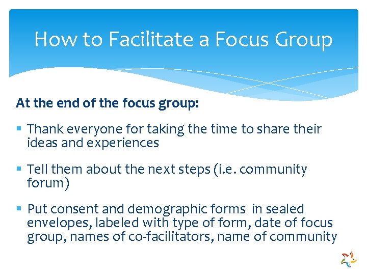 How to Facilitate a Focus Group At the end of the focus group: §