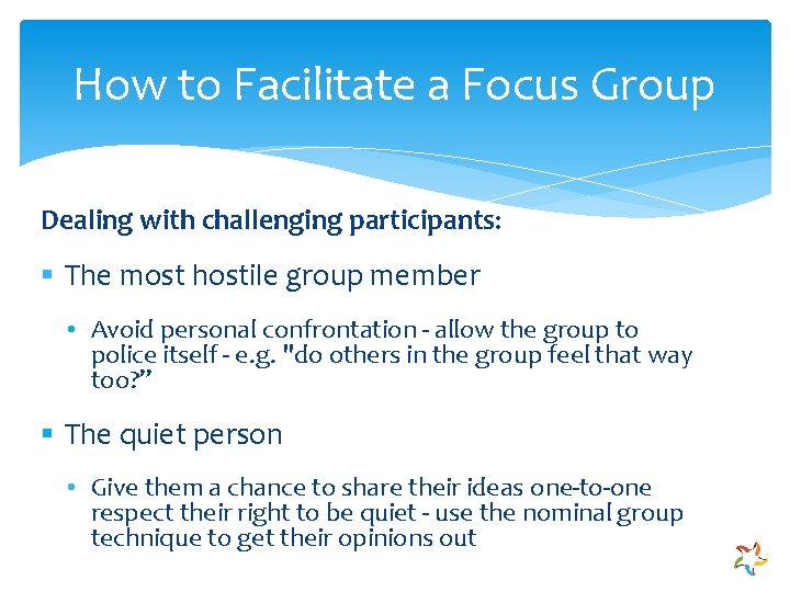 How to Facilitate a Focus Group Dealing with challenging participants: § The most hostile