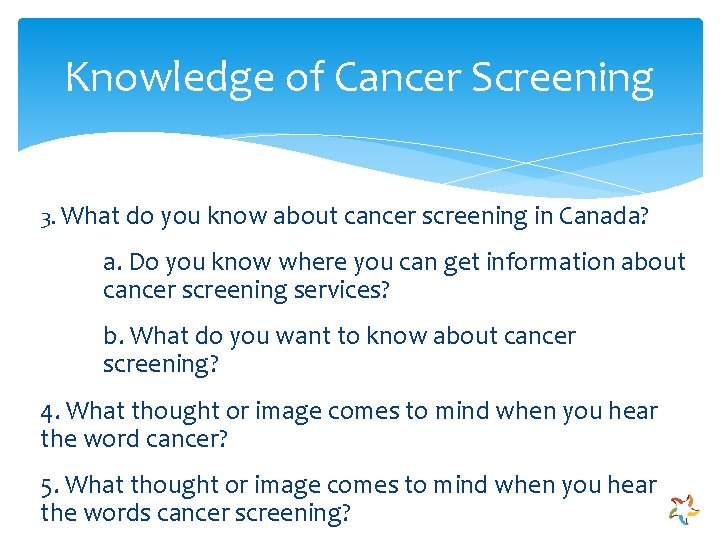 Knowledge of Cancer Screening 3. What do you know about cancer screening in Canada?