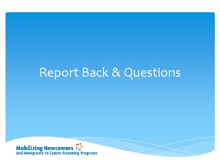 Report Back & Questions 