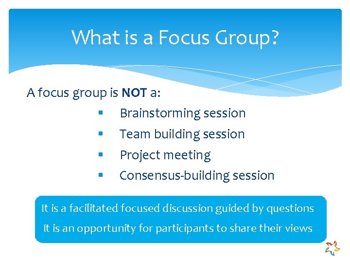 What is a Focus Group? A focus group is NOT a: § § Brainstorming