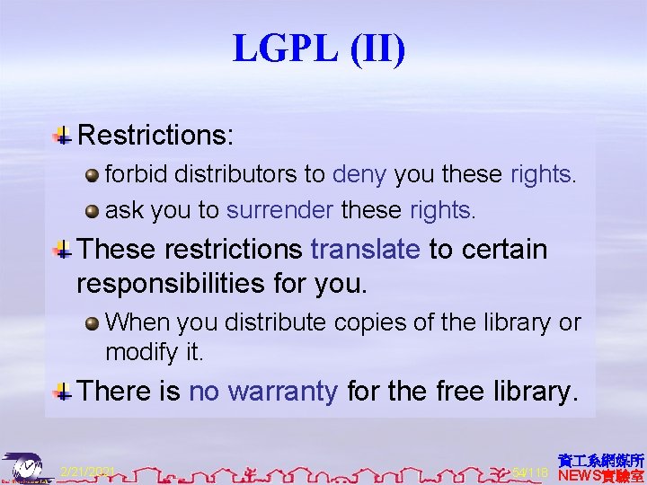 LGPL (II) Restrictions: forbid distributors to deny you these rights. ask you to surrender