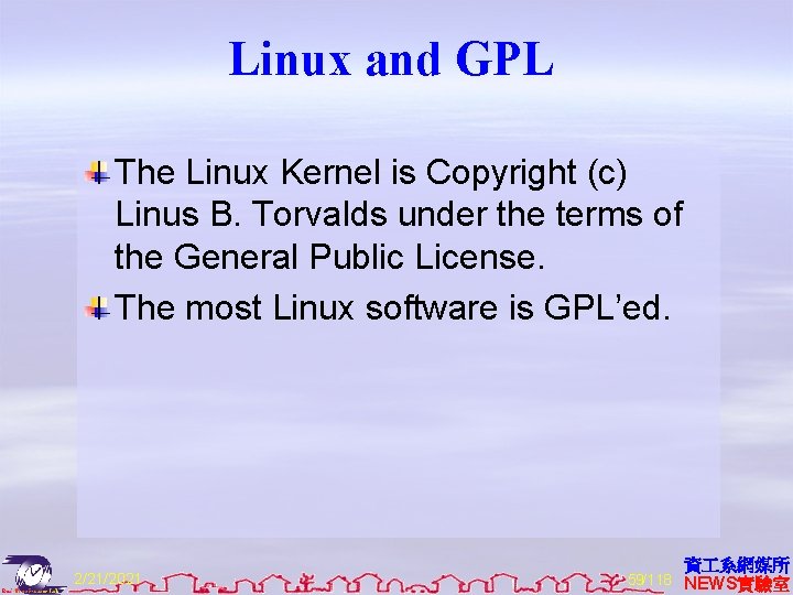 Linux and GPL The Linux Kernel is Copyright (c) Linus B. Torvalds under the