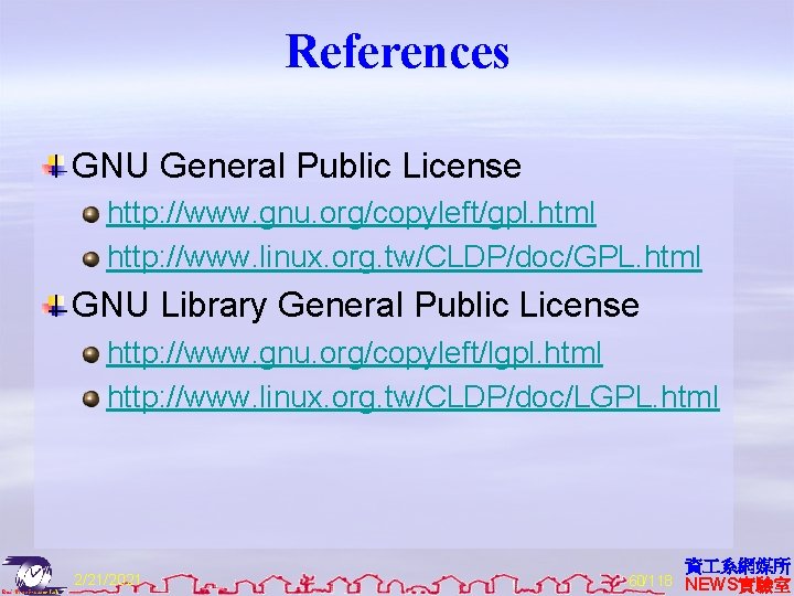 References GNU General Public License http: //www. gnu. org/copyleft/gpl. html http: //www. linux. org.