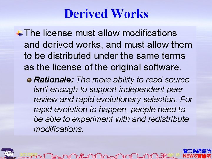 Derived Works The license must allow modifications and derived works, and must allow them