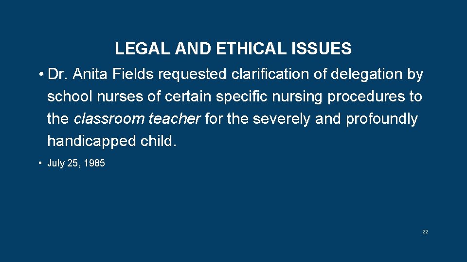 LEGAL AND ETHICAL ISSUES • Dr. Anita Fields requested clarification of delegation by school