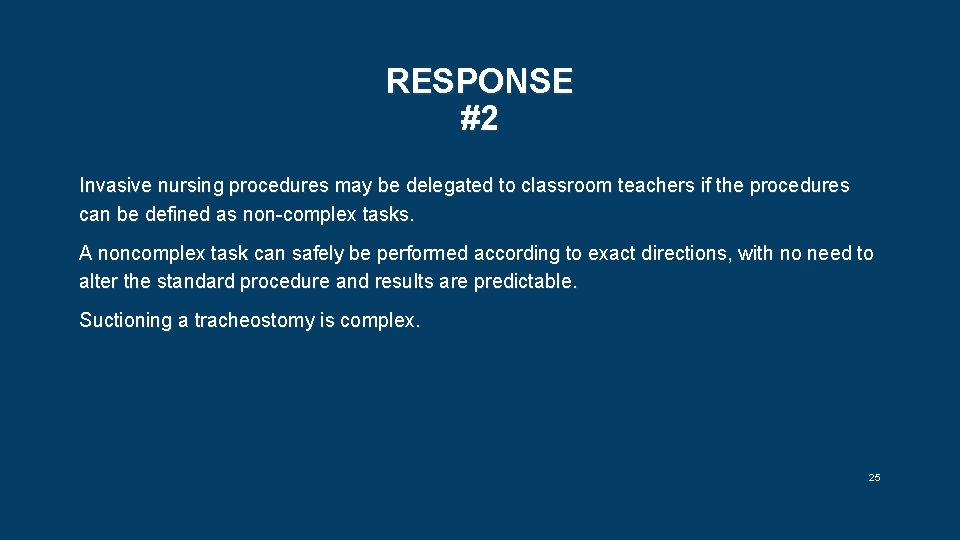 RESPONSE #2 Invasive nursing procedures may be delegated to classroom teachers if the procedures