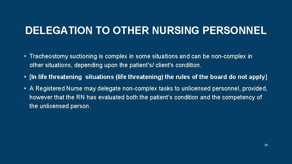 DELEGATION TO OTHER NURSING PERSONNEL • Tracheostomy suctioning is complex in some situations and