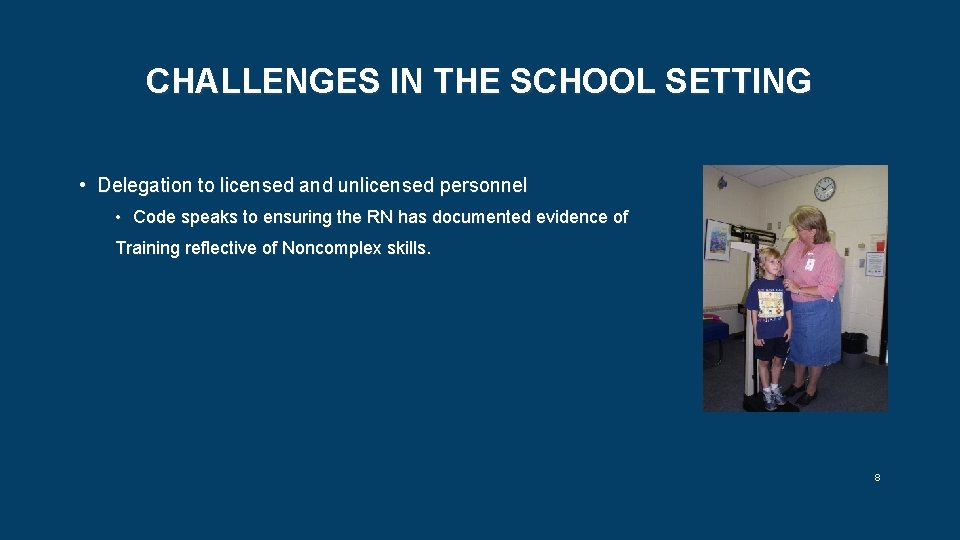 CHALLENGES IN THE SCHOOL SETTING • Delegation to licensed and unlicensed personnel • Code