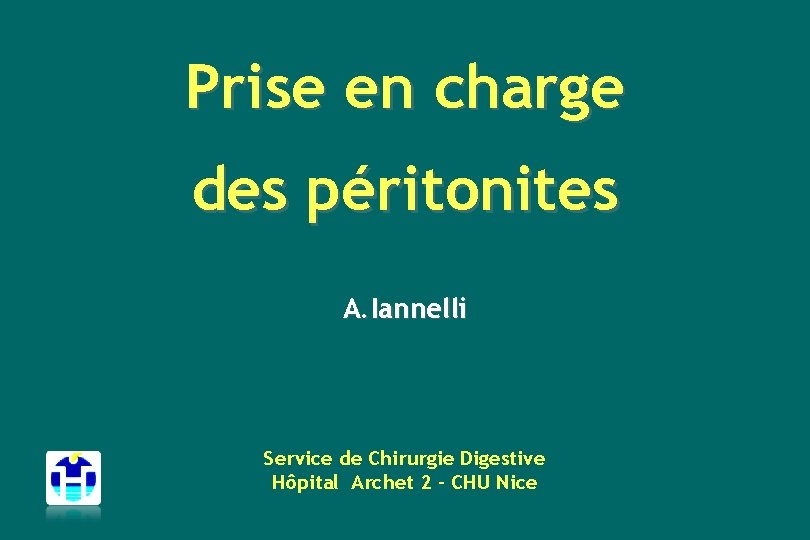 Prise en charge des péritonites A. Iannelli Service de Chirurgie Digestive Hôpital Archet 2