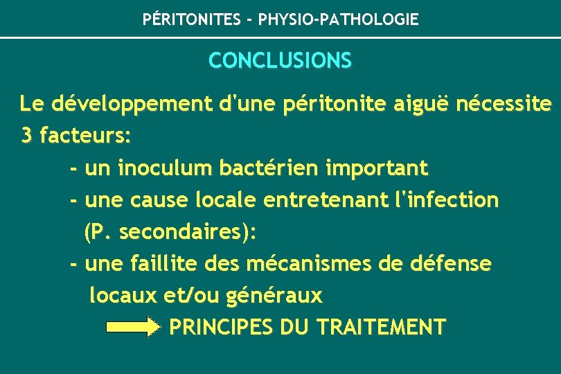 PÉRITONITES - PHYSIO-PATHOLOGIE CONCLUSIONS Le développement d'une péritonite aiguë nécessite 3 facteurs: - un