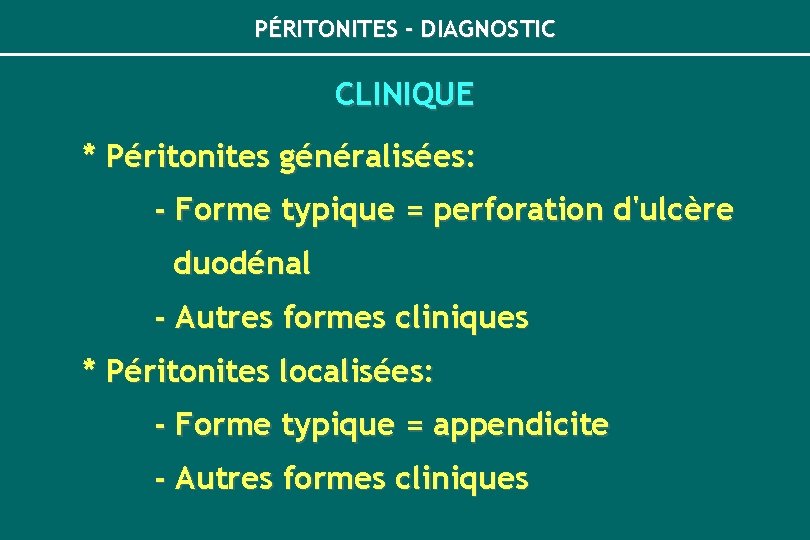 PÉRITONITES - DIAGNOSTIC CLINIQUE * Péritonites généralisées: - Forme typique = perforation d'ulcère duodénal